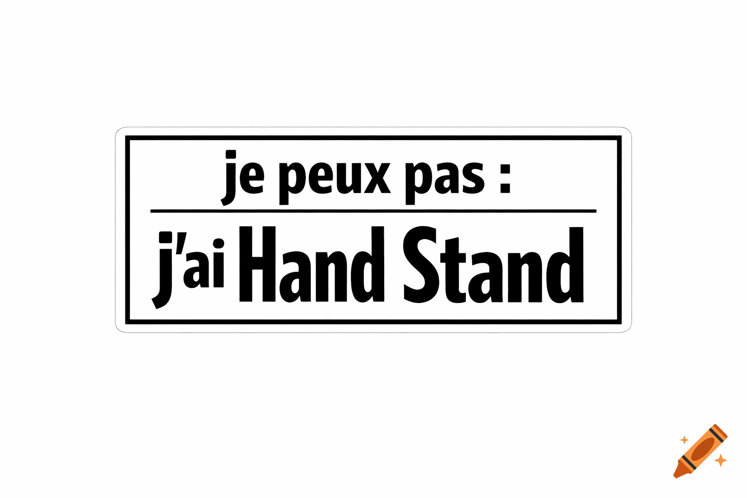 Black and white rectangular sticker with the French text 'je peux pas : j essai Hand Stand' in a bold sans-serif font.