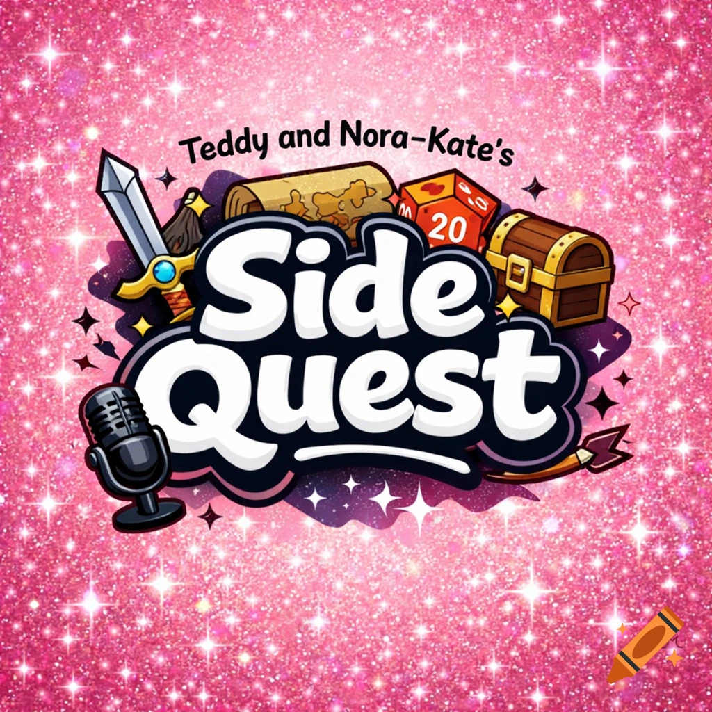 Cartoon logo for 'Teddy and Nora-Kate's Side Quest' podcast, featuring a microphone, sword, map, dice, and treasure chest on a sparkly pink background.