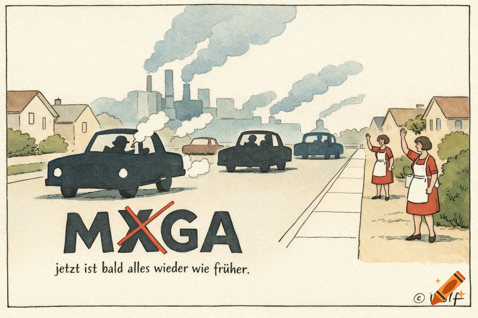 A cartoon showing polluting cars and factories, with two women waving by the roadside, under the crossed-out text 'MXGA' and the German phrase 'jetzt ist bald alles wieder wie früher'.
