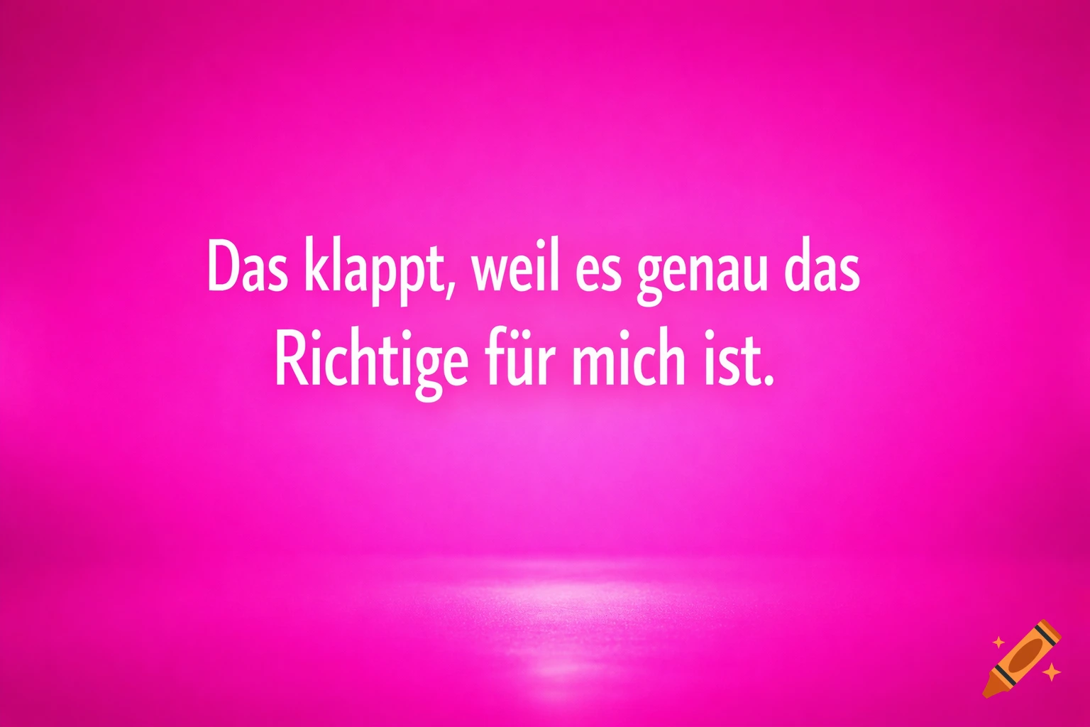 White German text saying "Das klappt, weil es genau das Richtige für mich ist" on a glowing pink background.