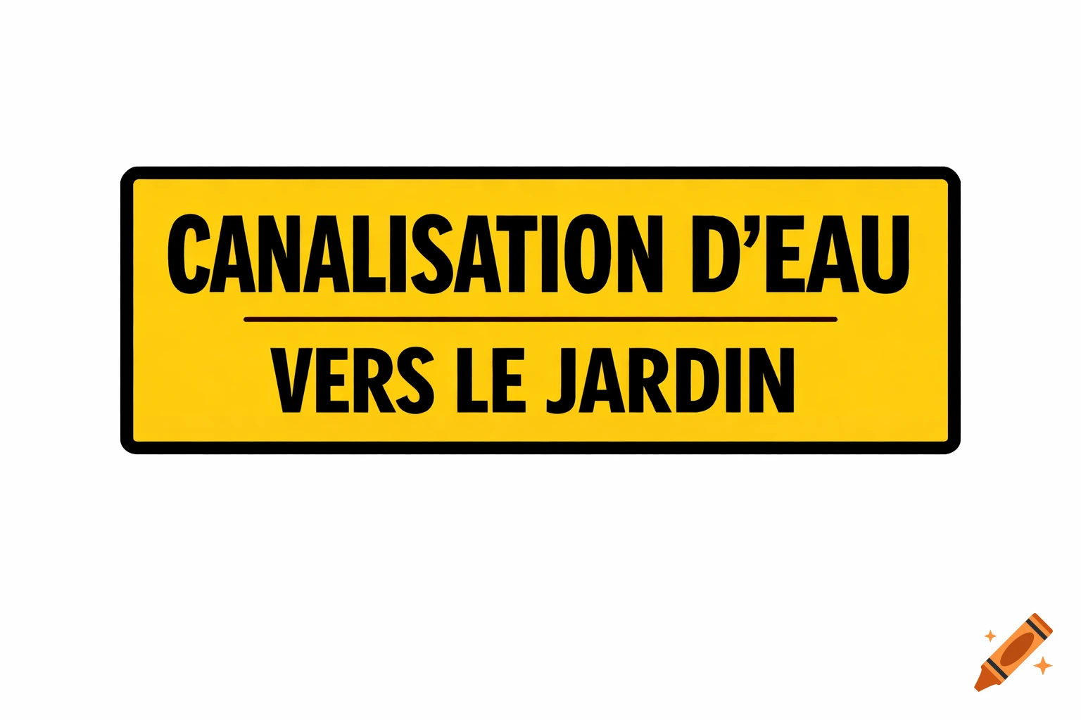A yellow rectangular sign with a black border, featuring the text 'CANALISATION D'EAU VERS LE JARDIN' in black capital letters.
