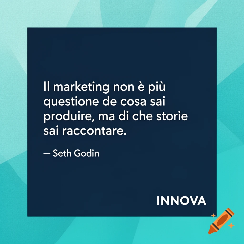 A white quote on a dark blue square, "Il marketing non è più questione de cosa sai produrre, ma di che storie sai raccontare. ", by Seth Godin. "INNOVA" logo. Abstract teal background.