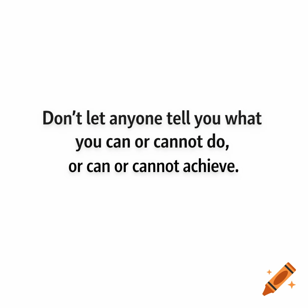 A motivational quote on a white background reads: "Don't let anyone tell you what you can or cannot do, or can or cannot achieve."
