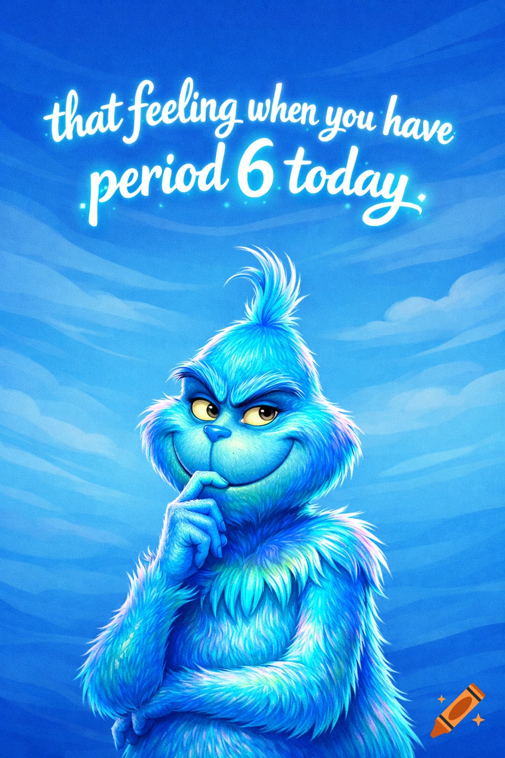 A blue, furry Grinch-like creature with a sly grin and finger on its mouth, against a blue sky with text that reads "that feeling when you have period 6 today."
