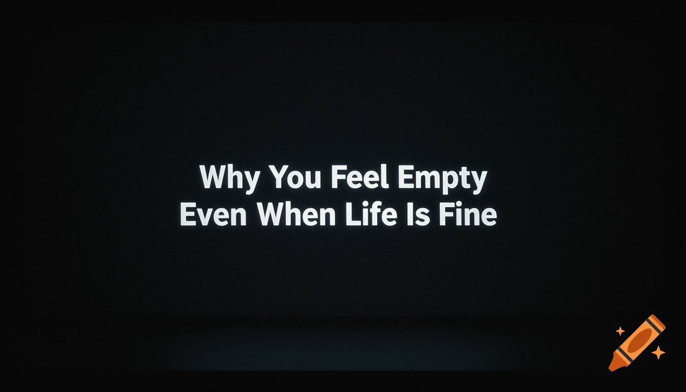 White text on a black background reads, 'Why You Feel Empty Even When Life Is Fine.'
