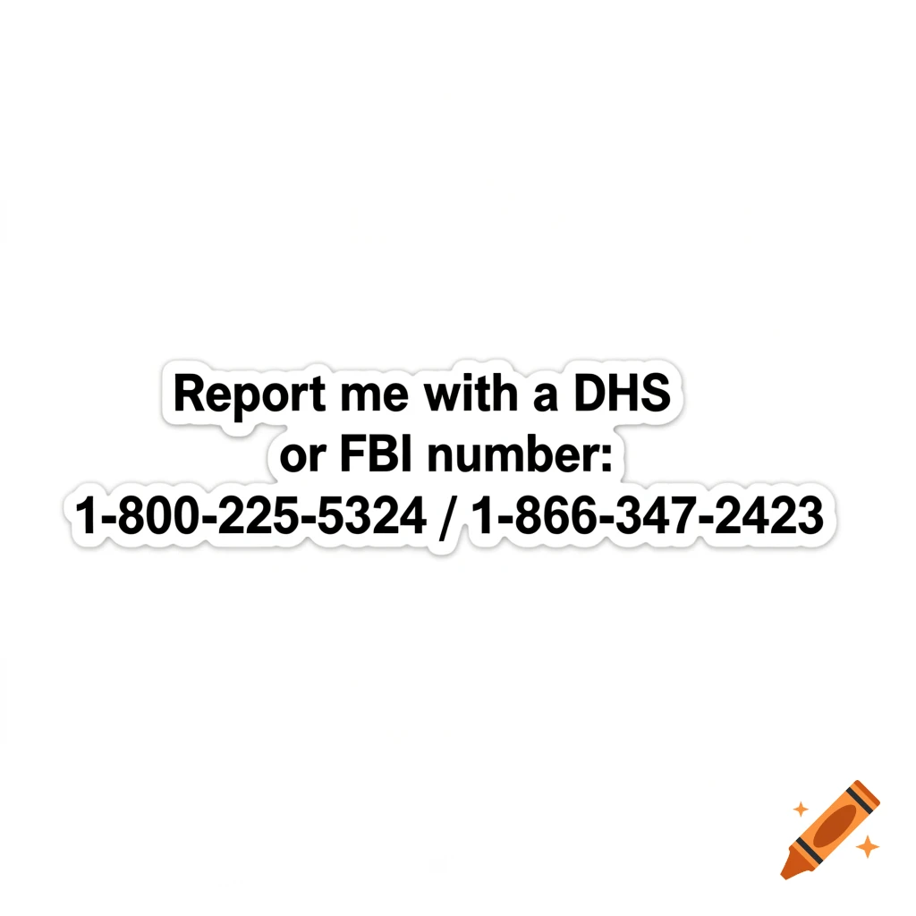 Black text on a white sticker reads: 'Report me with a DHS or FBI number: 1-800-225-5324 / 1-866-347-2423'.
