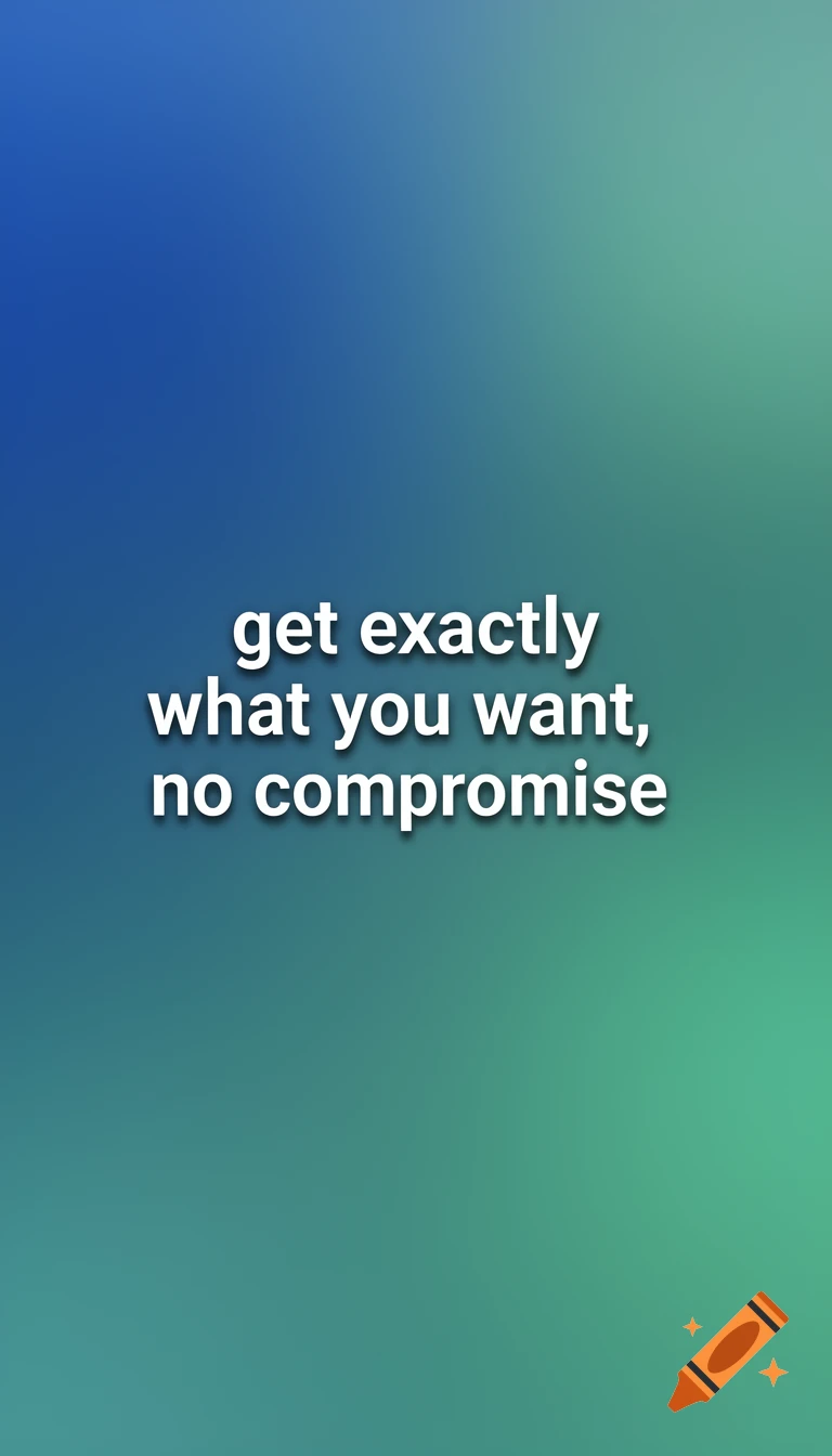 A motivational quote 'get exactly what you want, no compromise' in white text on a blue and green gradient background.