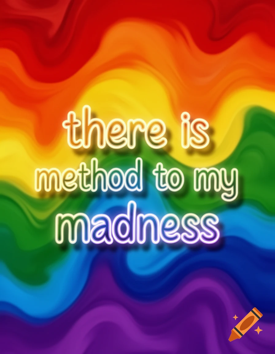 The quote 'there is method to my madness' in glowing neon text on a swirling rainbow background.