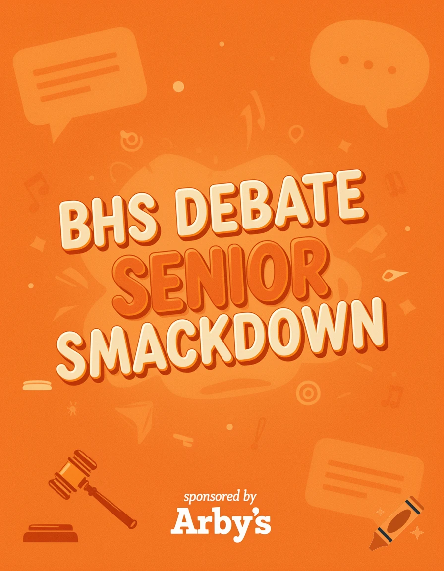 Orange poster for BHS Debate Senior Smackdown, sponsored by Arby's, with speech bubbles and a gavel.