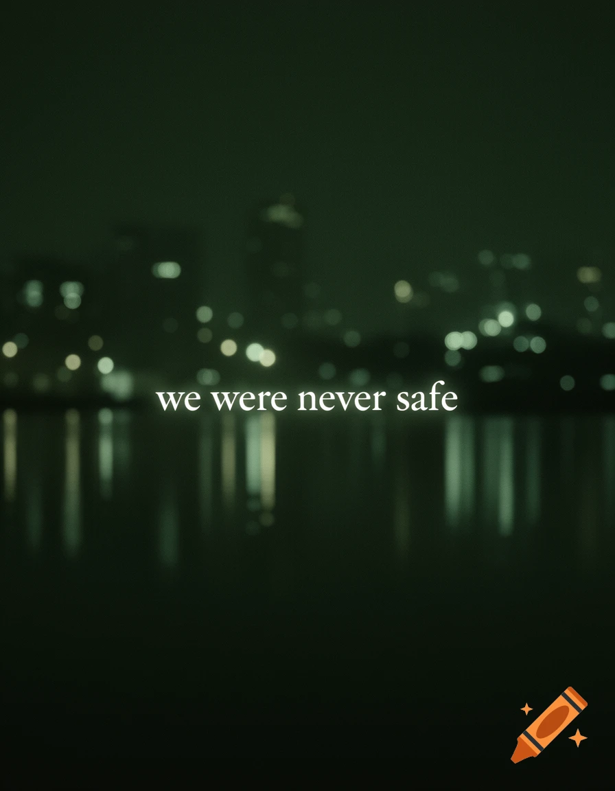 Dark green, blurry cityscape at night with lights reflecting on water, and white text 'we were never safe'.