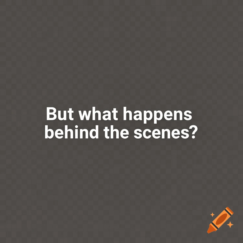 White text on a dark gray transparent background that reads 'But what happens behind the scenes?'