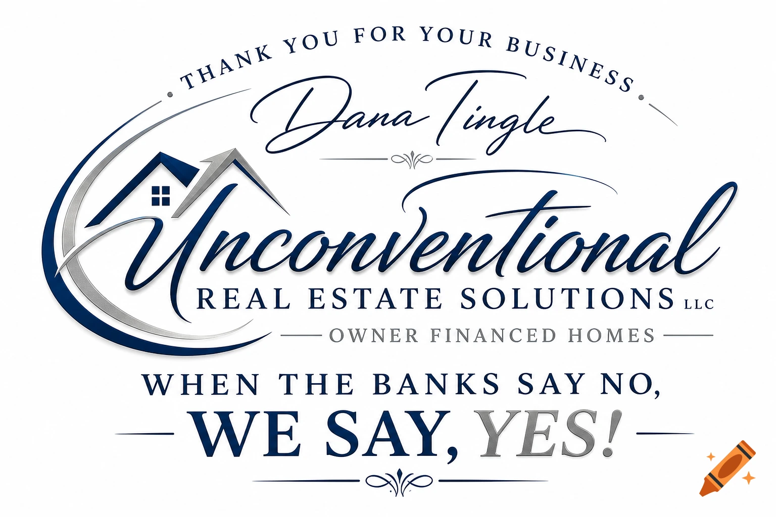 Blue and silver real estate logo for Dana Tingle Unconventional Real Estate Solutions LLC, featuring text "Thank You For Your Business" and "When The Banks Say No, We Say, Yes!" with a house icon.