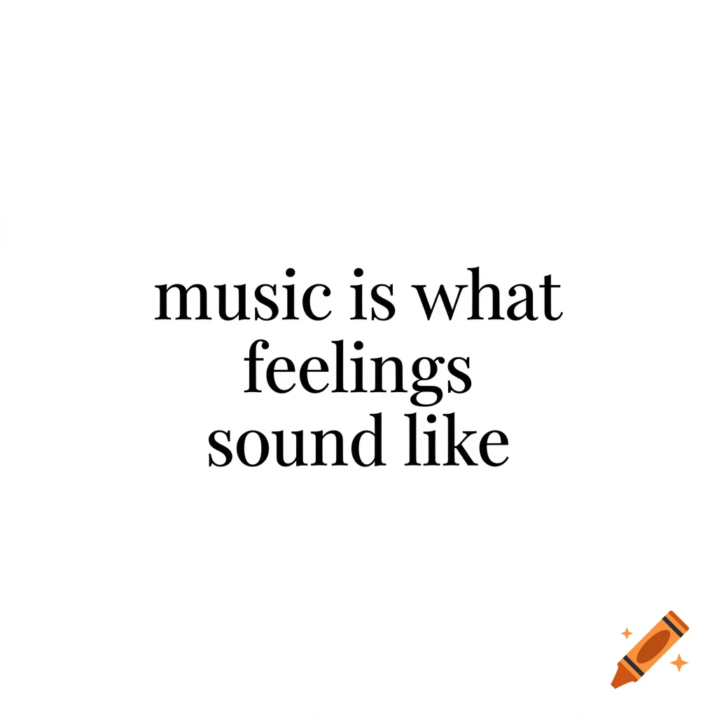 Black text on a white background reads: "music is what feelings sound like".