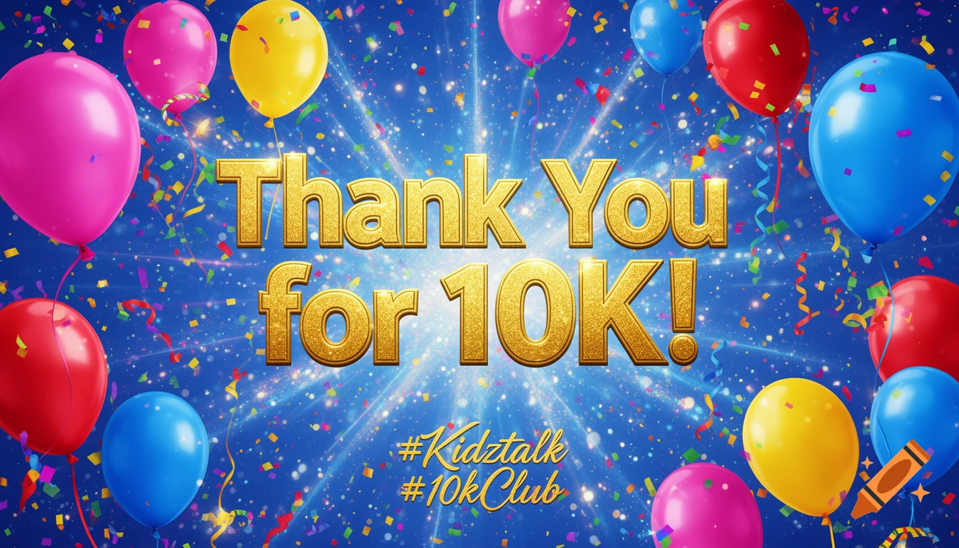 A vibrant digital celebration graphic with 'Thank You for 10K!' in gold, surrounded by colorful balloons and confetti, with hashtags #Kidztalk and #10kClub.