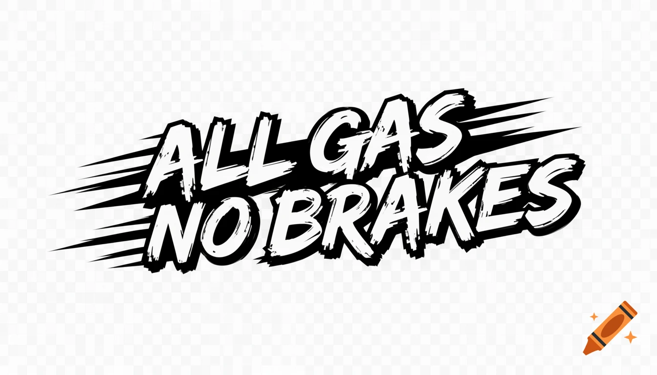 Black 'ALL GAS NO BRAKES' text in an aggressive, distressed brush style with speed lines on a transparent background.