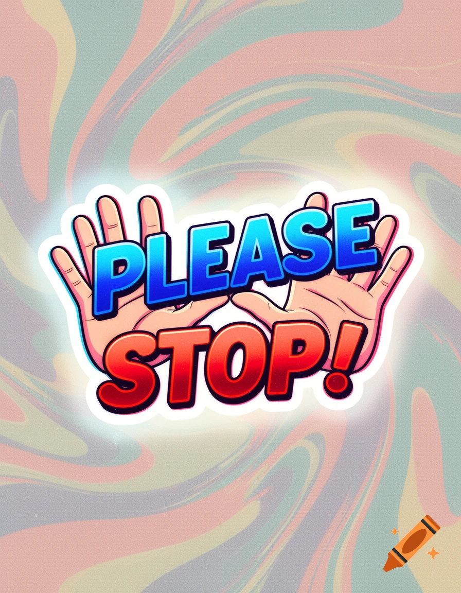 A colorful, glowing sticker-style graphic with two hands framing the words 'PLEASE STOP!' against an abstract background.
