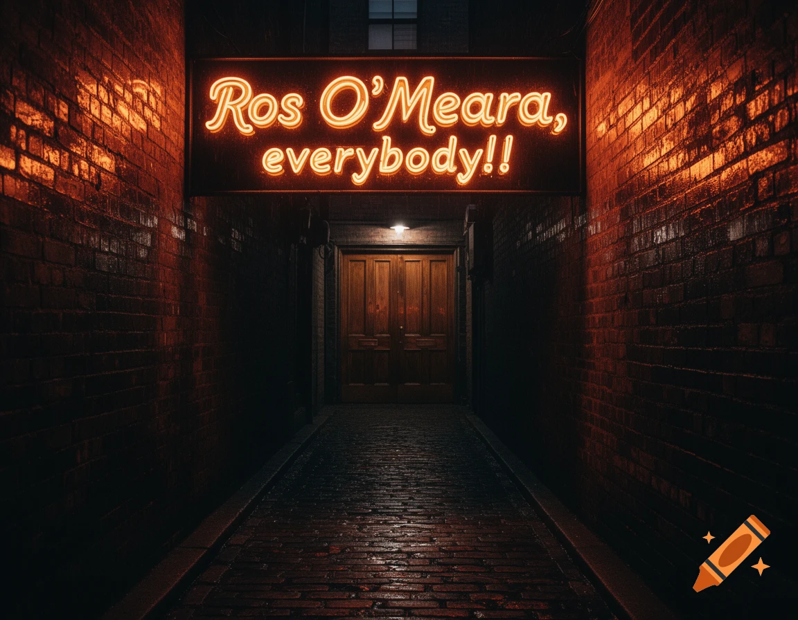 A dark, wet brick alleyway at night leads to a wooden door, illuminated by a glowing orange neon sign reading 'Ros O'Meara, everybody!!'