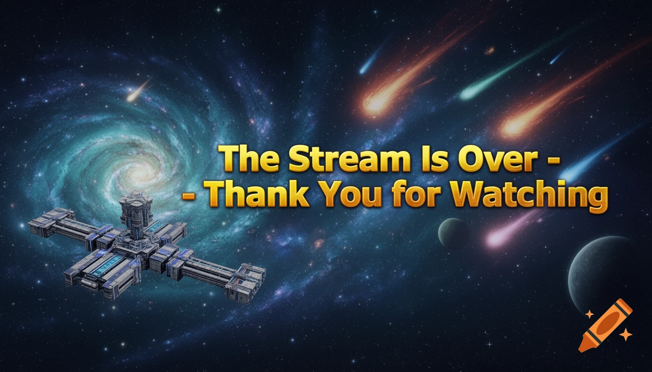 A vibrant space scene with a spiral galaxy, planets, colorful comets, and a detailed space station, featuring gold text 'The Stream Is Over - Thank You for Watching'.
