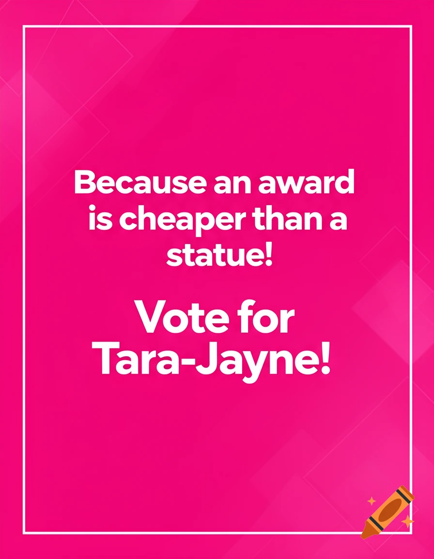 White text on a bright pink background that reads: 'Because an award is cheaper than a statue! Vote for Tara-Jayne!' inside a white border.