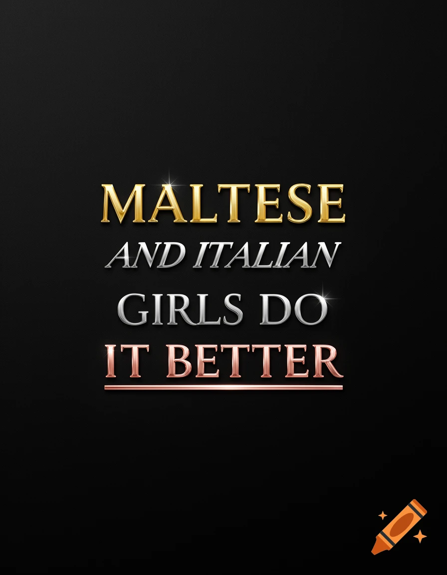 A black background featuring metallic 3D text in gold, silver, and rose gold. The text reads: "MALTESE" (gold), "AND ITALIAN" (silver, italic), "GIRLS DO" (silver), "IT BETTER" (rose gold, underlined).