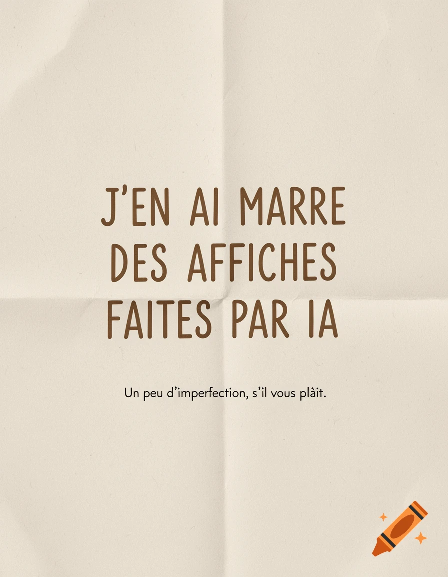 A minimalist poster on crumpled beige paper with brown, slightly irregular handwritten text that reads, "J'EN AI MARRE DES AFFICHES FAITES PAR IA. Un peu d'imperfection, s'il vous plaît."
