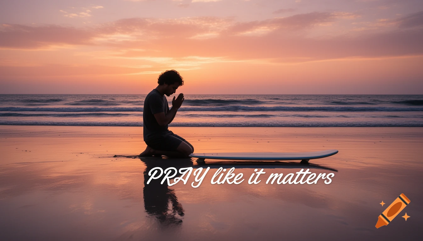A silhouetted person kneels on a sandy beach praying next to a surfboard at sunset, with the text 'PRAY like it matters'.