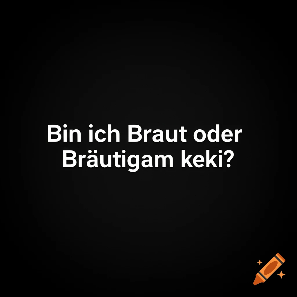 White German text "Bin ich Braut oder Bräutigam keki?" on a black background.