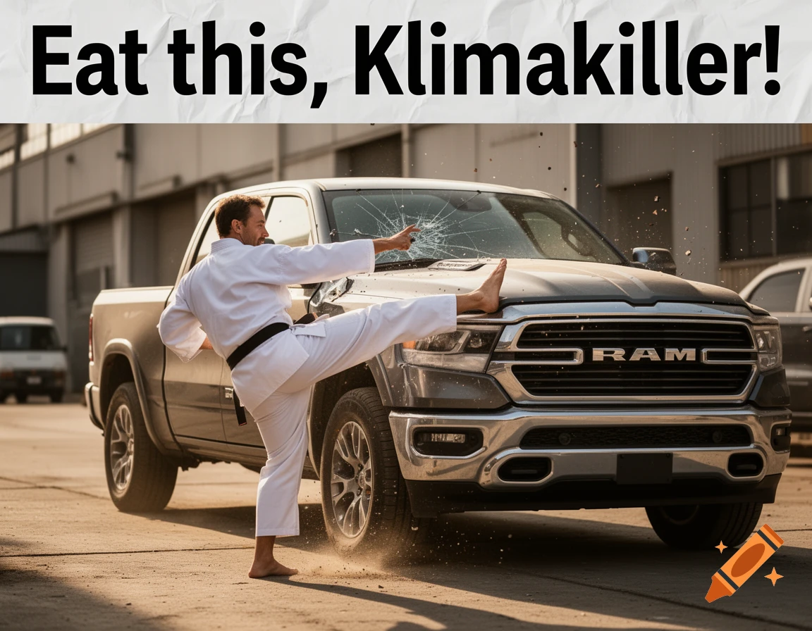 A karateka in a white gi kicks the windshield of a pickup truck, with text above reading Eat this, Klimakiller!