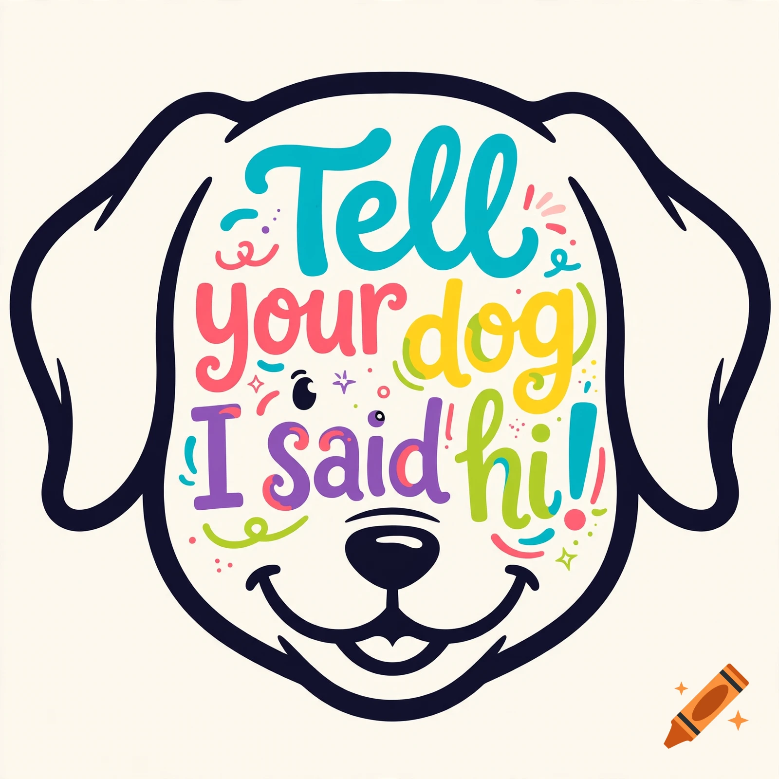 Black outline of a dog head filled with colorful hand-lettered text saying 'Tell your dog I said hi!' and confetti.