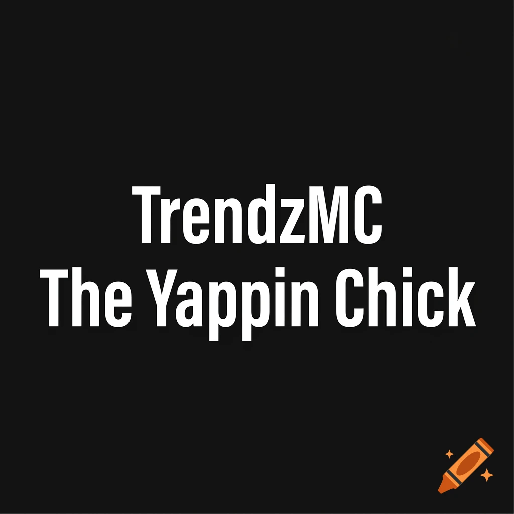 White text reading TrendzMC The Yappin Chick on a black background.