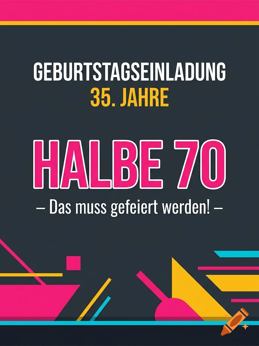 A birthday invitation graphic with German text reading GEBURTSTAGSEINLADUNG, 35. JAHRE, HALBE 70, and - Das muss gefeiert werden! - against a dark background with colorful geometric shapes.