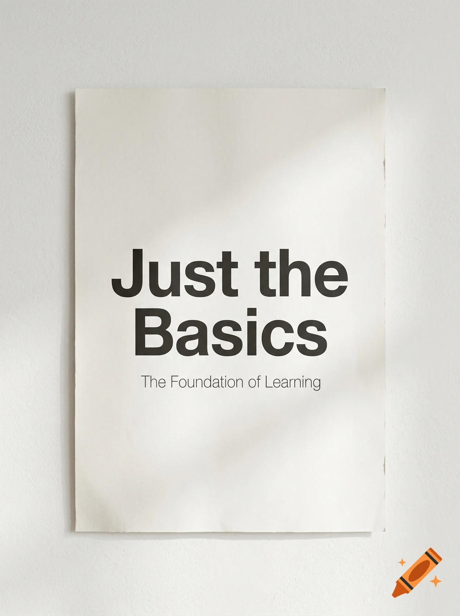 Minimalist poster with the text 'Just the Basics The Foundation of Learning' on textured off-white paper.