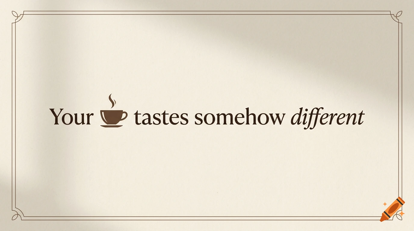 Text panel with a vintage frame reading Your tastes somehow different with a coffee cup icon replacing the word coffee.