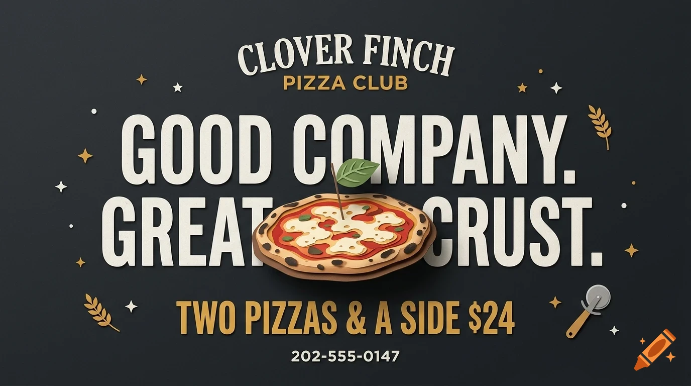 A pizza advertisement with the text Clover Finch Pizza Club, Good company, great crust, and a single pizza illustration.