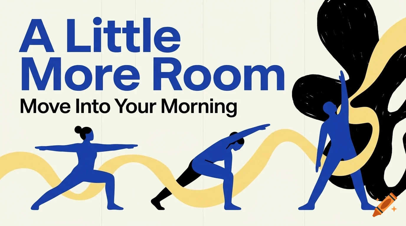 Illustration showing people doing yoga poses with the text A Little More Room, Move Into Your Morning.