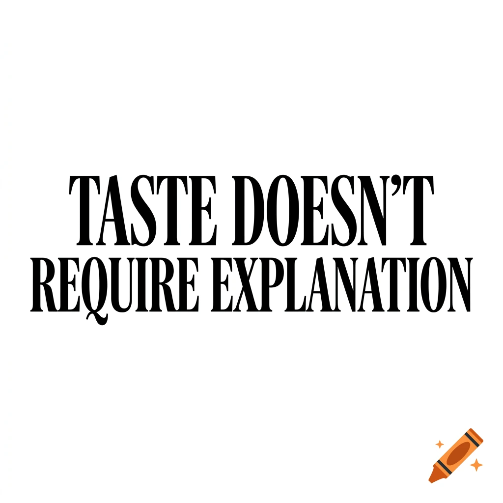 Black serif text reading TASTE DOESN'T REQUIRE EXPLANATION on a plain white background.