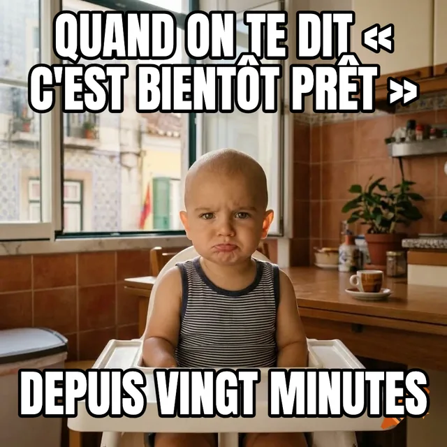 Quand on te dit « c'est bientôt prêt » / Depuis vingt minutes – Bébé boudeur dans sa chaise haute